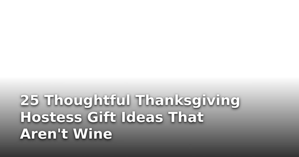 25 Thoughtful Thanksgiving Hostess Gift Ideas That Aren’t Wine